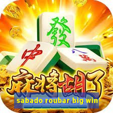 sabado roubar big win